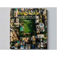 [BOOK] Rafiq Azam: Old Dhaka-New Story Architecture in Bangladesh
